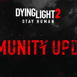 Dying Light 2 Stay Human Обновление сообщества #1 уже в Прямом эфире!